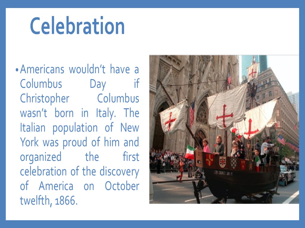 Celebration Americans wouldn’t have a Columbus Day if Christopher Columbus wasn’t born in Italy.